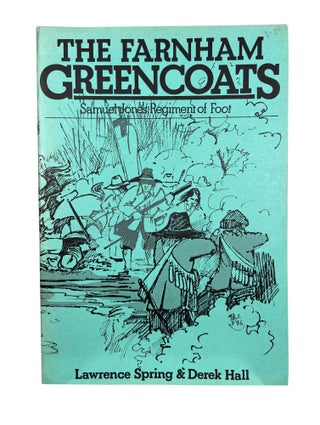 Item #3968 The Farnham Greencoats; Samuel Jones Regiment of Foot. Lawrence SPRING, Derek HALL