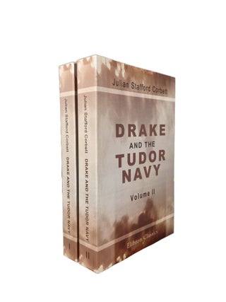 Item #3970 Drake and the Tudor Navy Volume I & II; With a History of the Rise of England as a...