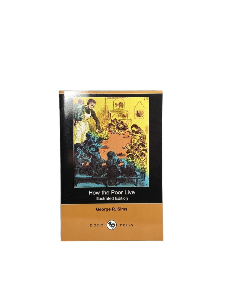 How the Poor Live; Illustrated Edition | George R. SIMS