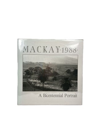 Item #4046 Mackay - 1988 - A Bicentennial Portrait. words, photographs, John ELLIOTT, Jack SMITH,...