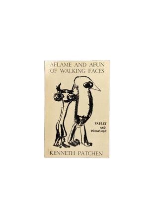 Item #4088 Aflame and Afun of Walking Faces; Fables and Drawings. Kenneth PATCHEN