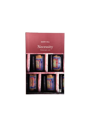 Item #4098 Necessity; Poems 1996 - 2006. Barry HILL