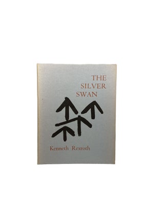 Item #4101 The Silver Swan; Poems Written in Kyoto 1974 - 75. Kenneth REXROTH