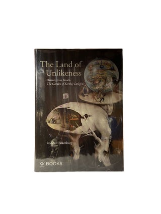 Item #4139 The Land of Unlikeness; Hieronymus Bosch, The Garden of Unearthly Delights. Reindert...