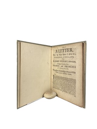 Item #4225 A Letter, Writ by Mijn Heer Fagel, Pensioner of Holland, To Mr. James Stewart,...