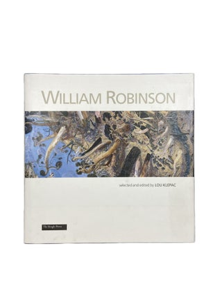 Item #4263 William Robinson; Paintings 1987 - 2000. William ROBINSON, Lou KLEPAC, selected and...