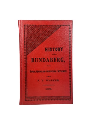 Item #4290 A History of Bundaberg, a Typical Queensland Agricultural Settlement. J. Y. WALKER