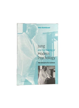 Item #4341 Jung and the Making of Modern Psychology; The Dream of a Science. Sonu SHAMDASANI