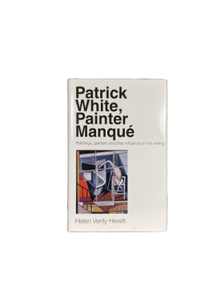 Item #4374 Patrick White, Painter Manqué; Paintings, Painters and their Influence on His...