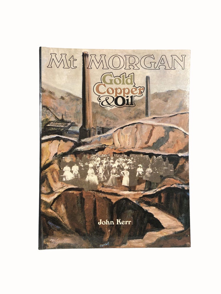 Item #4463 Mt Morgan : Gold, Copper and Oil. John KERR.
