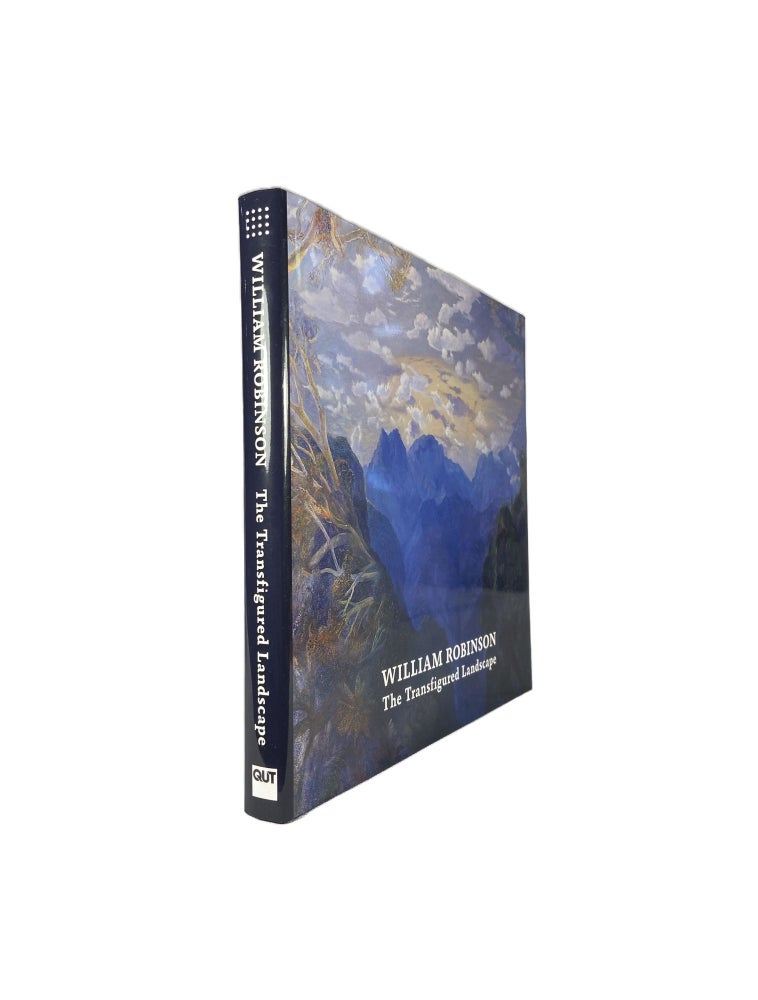 Item #4493 William Robinson : The Transfigured Landscape. Michael BRAND, Deborah HART, Hanah FINK, David MALOUF, Bettina MCAULAY, Desmond MACAULAY.