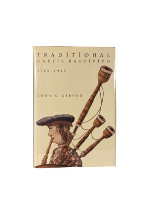Item #4495 Traditional Gaelic Bagpiping, 1745 - 1945. John G. GIBSON