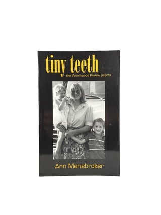 Item #4500 Tiny Teeth; the Wormwood Review poems. Ann MENEBROKER
