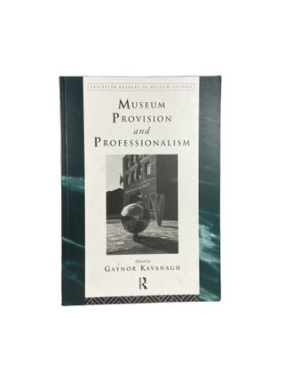 Item #4509 Museum Provision and Professionalism. Gaynor KAVANAGH