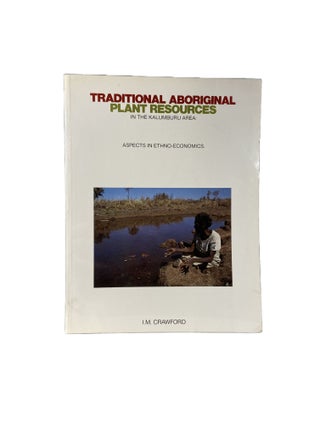 Item #4530 Traditional Aboriginal Plant Resources in the Kalumburu Area. I. M. CRAWFORD