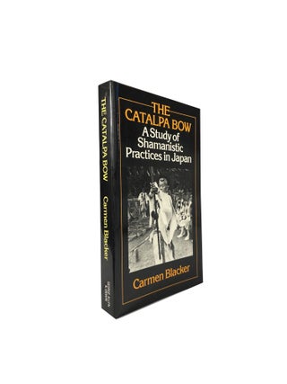 Item #4578 The Catalpa Bow; A Study in Shamanistic Practices in Japan. Carmen BLACKER