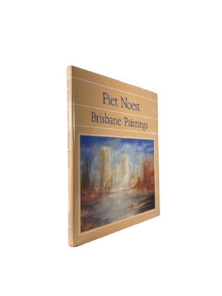 Item #4582 Piet Noest Brisbane Paintings. Piet NOEST, Craig DOUGLAS, Paul RUDDUCK, text