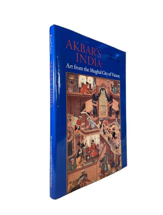 Item #4585 Akbar's India: Art from the Mughul City of Victory. Michael BRAND, Glenn D. LOWRY