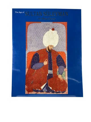 Item #4586 The Age of Sultan Süleyman the Magnificent. ICCA