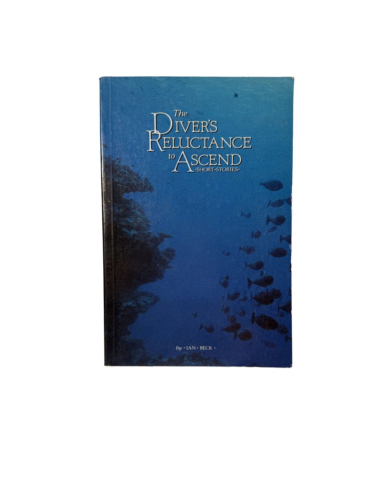 Item #5060 The Diver's Reluctance to Ascend : Short Stories. Ian Beck.