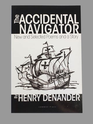 Item #549 The Accidental Navigator; New and Selected Poems and a Story. Henry Denander