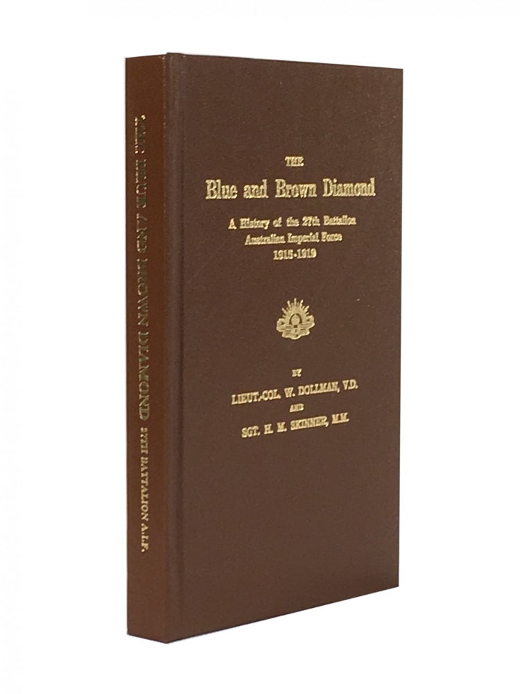 Item #566 The Blue and Brown Diamond; A History of the 27th Battalion Australian Imperial Force 1915-1919. V. D. Lieut-Col. W. Dollman, H. M. Skinner Sgt, M. M.