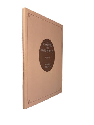 Item #6852 A Chapter on Port Phillip Being an Account of the Settlement from its Formation, with...