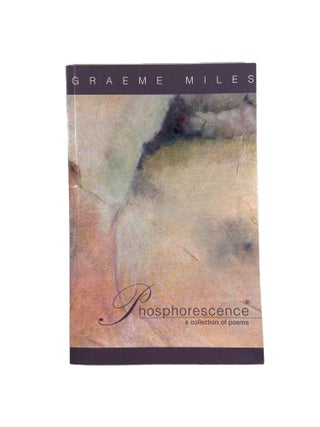 Item #7104 Phosphorescence: A Collection of Poems. Graeme MILES