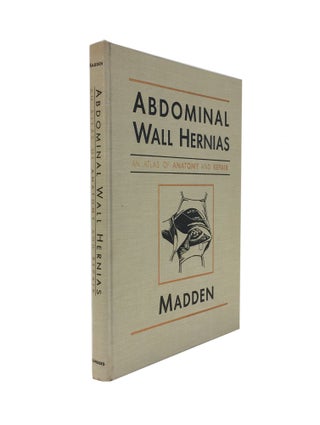 Item #895 Abdominal Wall Hernias; An Atlas of Anatomy and Repair. M. D. MADDEN, John L