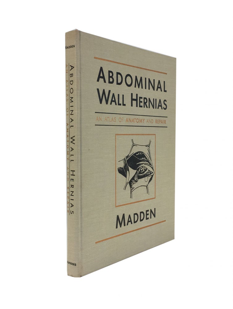 Item #895 Abdominal Wall Hernias; An Atlas of Anatomy and Repair. M. D. MADDEN, John L.