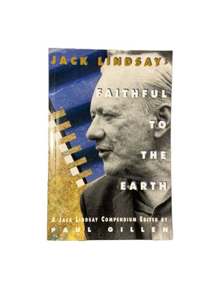Item #9189 Jack Lindsay : Faithful to the Earth. Jack LINDSAY, Paul GILLEN