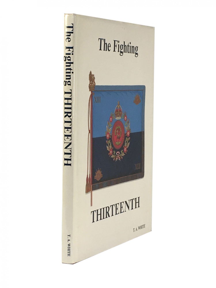 Item #989 The History of the Thirteenth Battalion A.I.F [The Fighting Thirteenth]. Thomas A. WHITE.